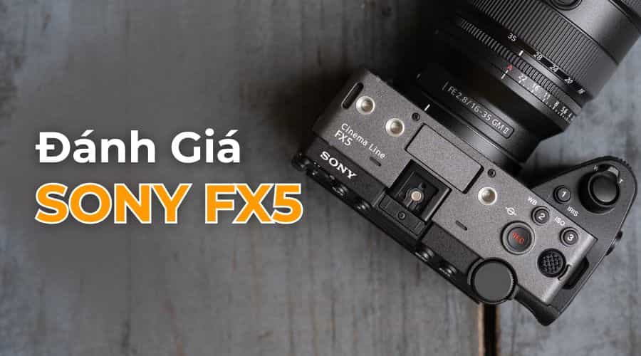 Đánh Giá Sony FX5: Máy Quay Phim Vượt Xa Khuôn Khổ Khổ Của FX3