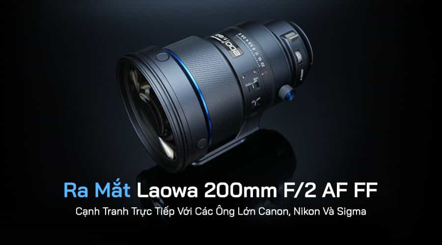 Ra Mắt Laowa 200mm F/2 AF FF: Cạnh Tranh Trực Tiếp Với Các Ông Lớn Canon, Nikon Và Sigma