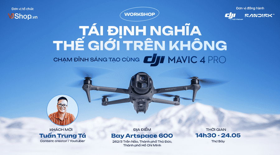 [WORKSHOP 24-05-2025] Tái Định Nghĩa Thế Giới Trên Không - Chạm Đỉnh Sáng Tạo Cùng DJI Mavic 4 Pro