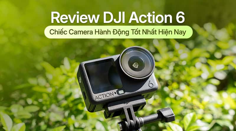 Review DJI Action 6: Chiếc Camera Hành Động Tốt Nhất Hiện Nay