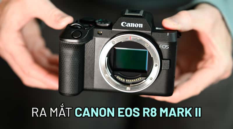 Ra Mắt Canon EOS R8 Mark II: Máy Ảnh Mirrorless Full-frame 24.2MP, IBIS 7.5 stop và 4K60