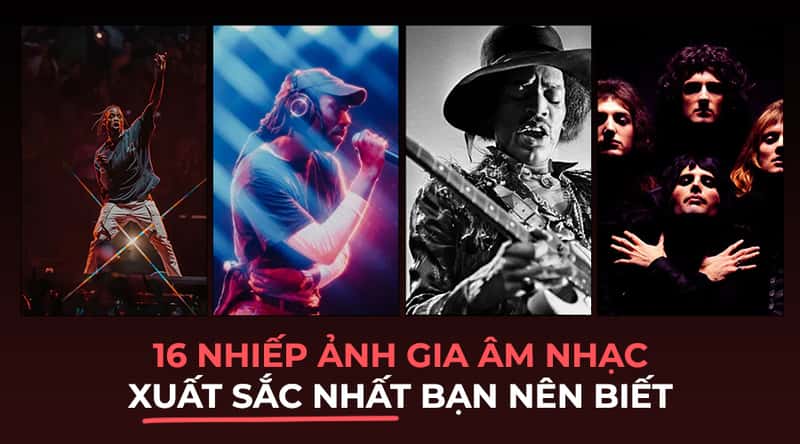 16 Nhiếp Ảnh Gia Âm Nhạc Xuất Sắc Nhất Bạn Nên Biết