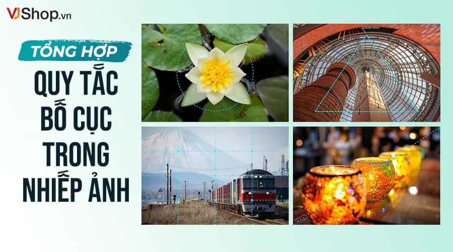 9 Quy Tắc Bố Cục Trong Nhiếp Ảnh Giúp Bức Ảnh Cân Đối Và Cuốn Hút Hơn