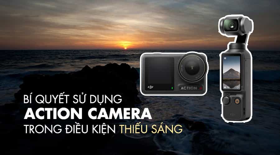 Bí Quyết Sử Dụng Action Camera Trong Điều Kiện Thiếu Ánh Sáng