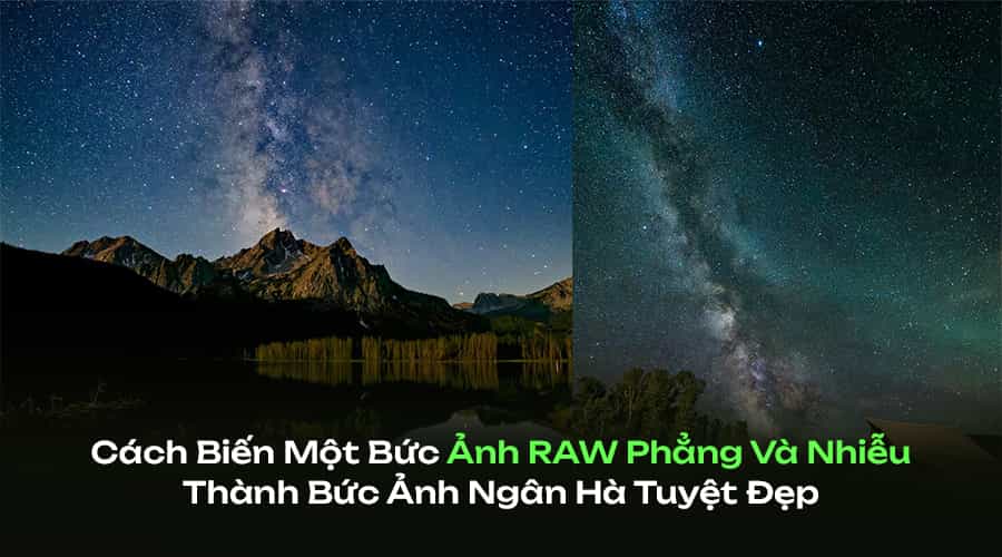Cách Biến Một Bức Ảnh RAW Phẳng Và Nhiễu Thành Bức Ảnh Ngân Hà Tuyệt Đẹp