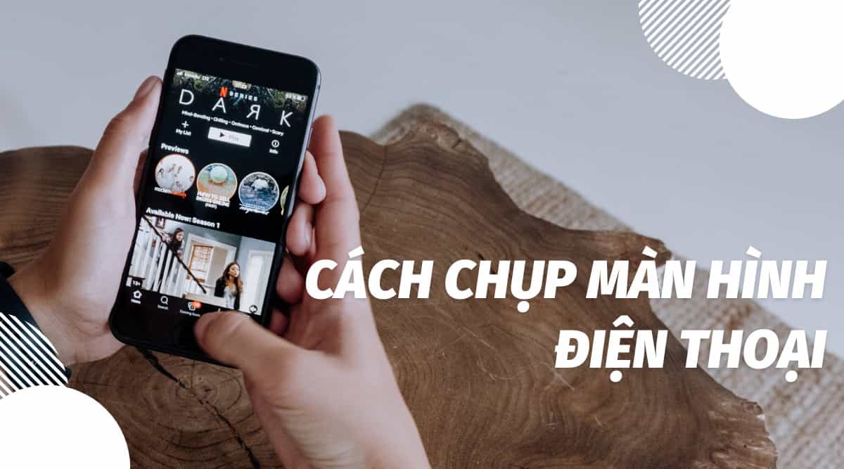 Hướng Dẫn Cách Chụp Màn Hình Điện Thoại “Dễ Như Ăn Kẹo”
