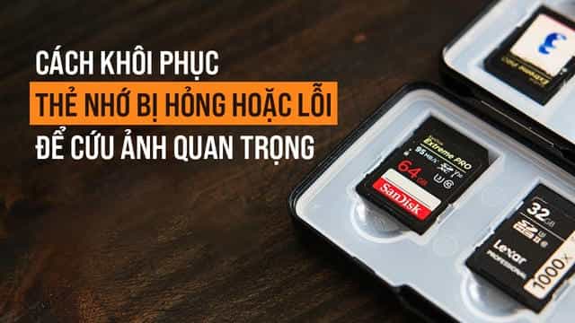 Cách Khôi Phục Thẻ Nhớ Bị Hỏng Hoặc Lỗi Để Cứu Ảnh Quan Trọng