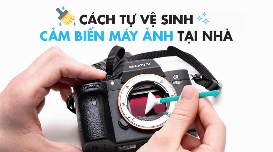 Cách Tự Vệ Sinh Cảm Biến Máy Ảnh Tại Nhà