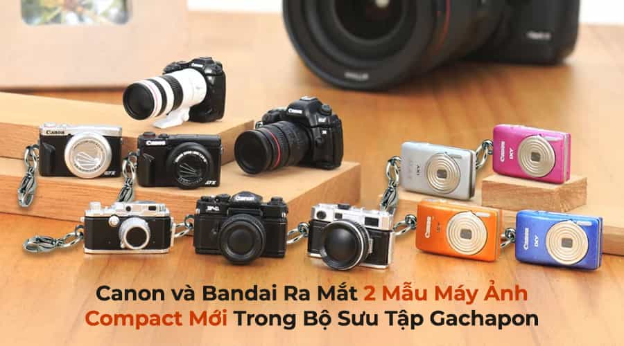 Canon và Bandai Ra Mắt 2 Mẫu Máy Ảnh Compact Mới Trong Bộ Sưu Tập Gachapon