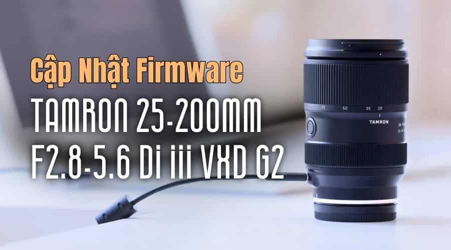 Cập Nhật Firmware Cho Ống Kính Tamron 25-200mm F2.8-5.6 Di III VXD G2