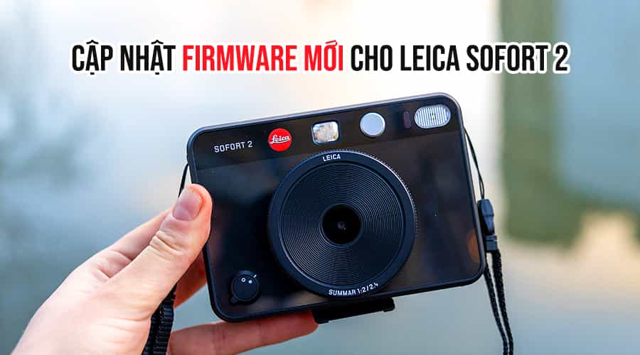 Cập Nhật Firmware Mới Cho Leica Sofort 2