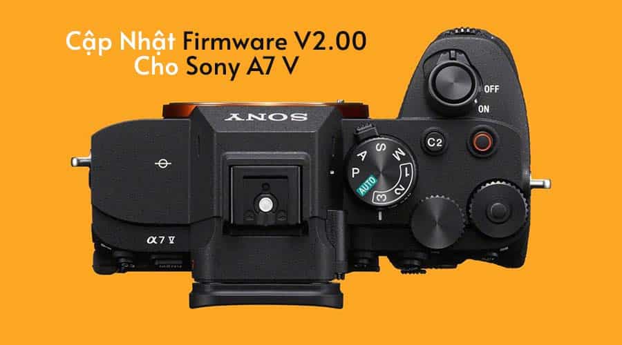 Cập Nhật Firmware V2.00 Cho Sony A7 V: Thêm 32-Bit Float Audio Và Preset Focus