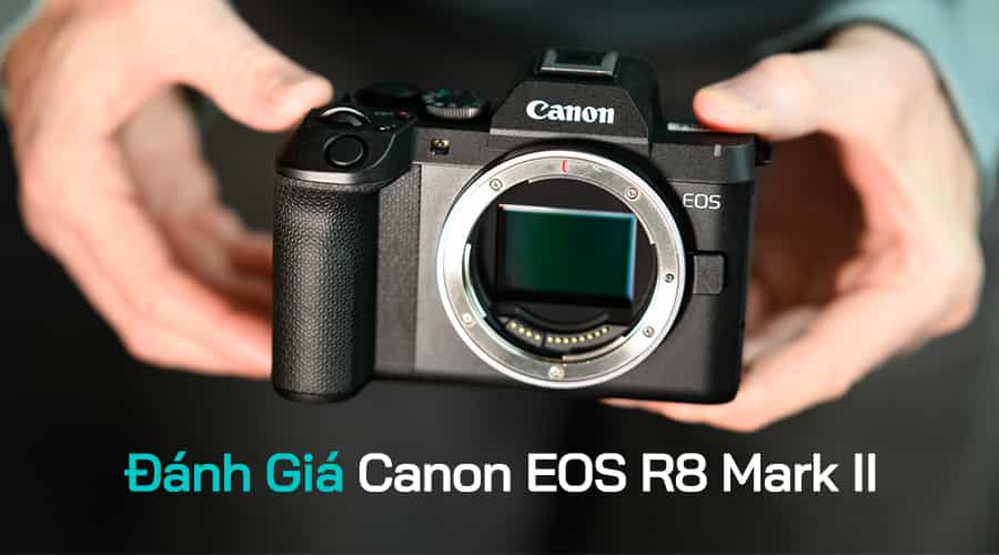 Đánh Giá Canon EOS R8 Mark II: Bản Nâng Cấp Đáng Chú Ý Với IBIS 7.5 Stop
