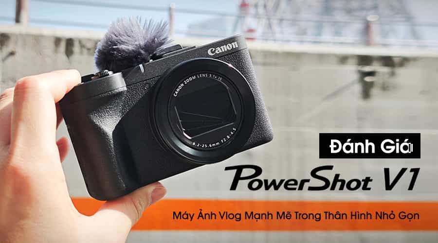 Đánh Giá Canon PowerShot V1: Máy Ảnh Vlog Mạnh Mẽ Trong Thân Hình Nhỏ Gọn