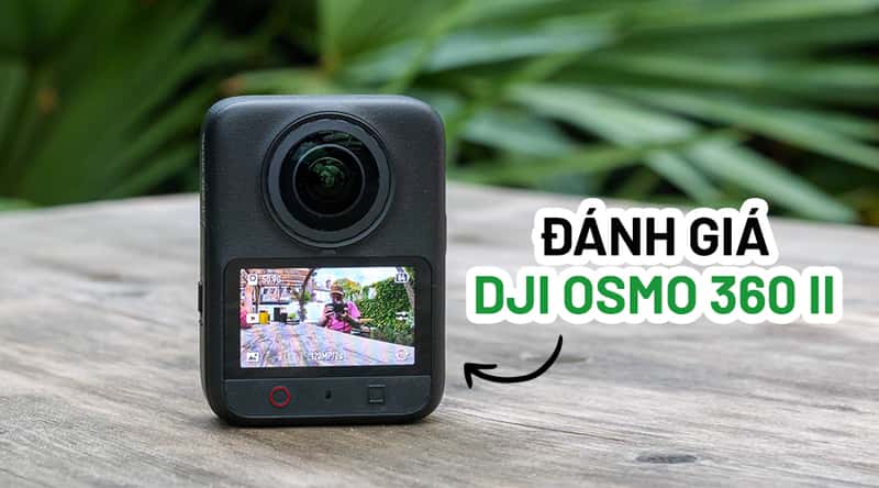 Đánh Giá DJI Osmo 360 II: 8k60, Slow Motion Và Loạt Công Cụ Edit Thông Minh
