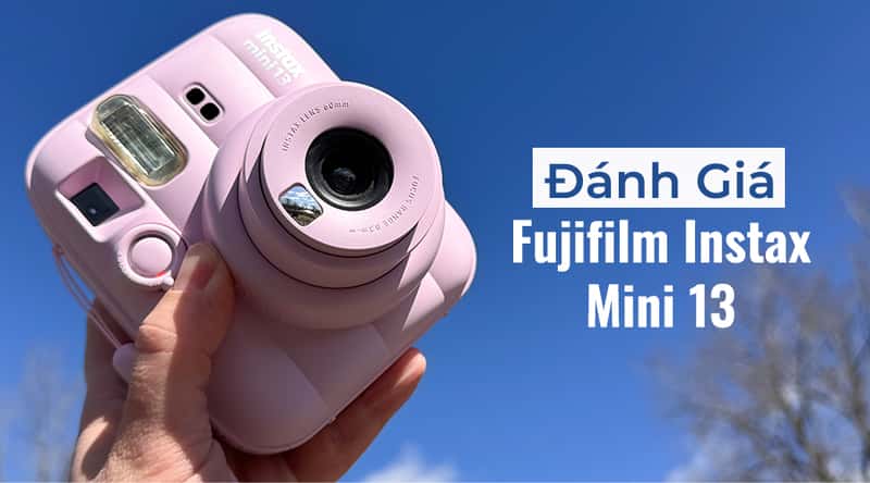 Đánh Giá Fujifilm Instax Mini 13: Nhỏ Gọn, Dễ Dùng Và Đậm Chất Instant Film