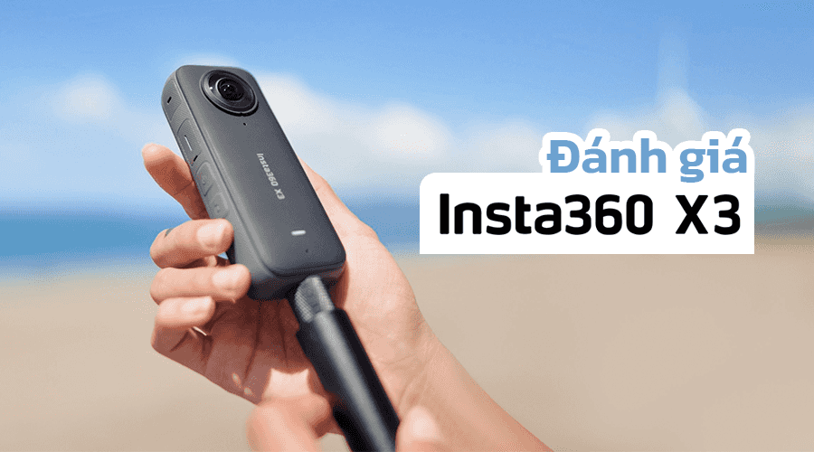 Đánh giá Insta360 X3: Dòng Camera 360 Chống Nước Tốt Nhất