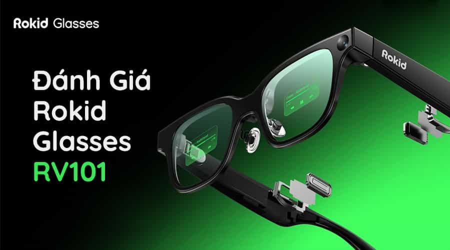 Đánh Giá Rokid Glasses RV101: Kính AI Hiển Thị AR Đáng Mua Cho Nhà Sáng Tạo Nội Dung?