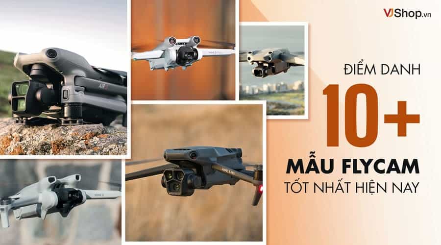 Điểm Danh 10+ Mẫu Flycam Tốt Nhất Hiện Nay