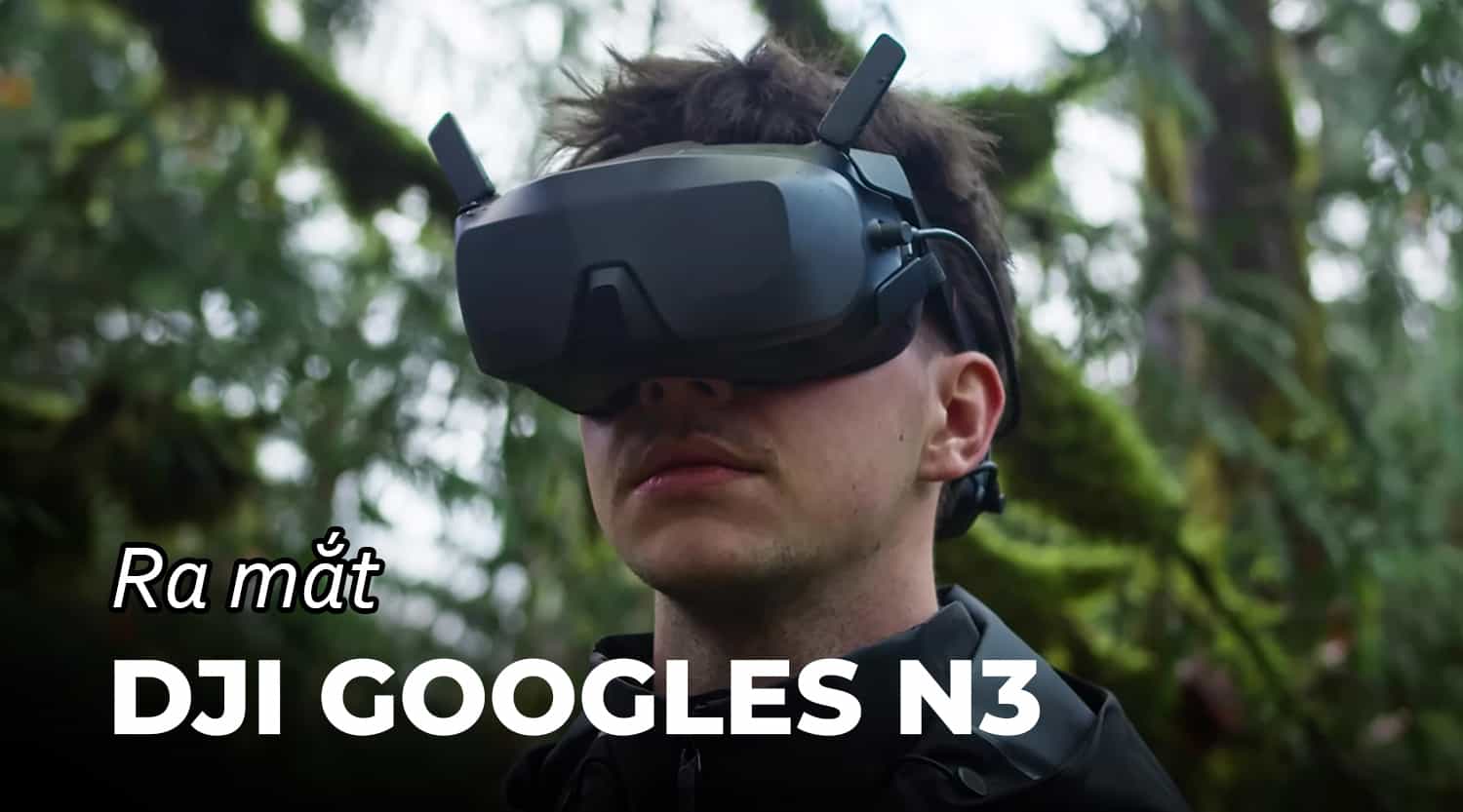 Ra Mắt DJI Goggles N3: Kính Thực Tế Ảo Cho Trải Nghiệm Bay Đỉnh Cao