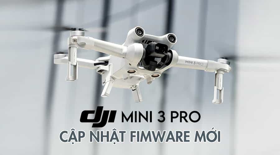 DJI Mini 3 Pro Cập Nhật Firmware Mới: Cải Thiện Hiệu Năng, Nâng Cao Trải Nghiệm
