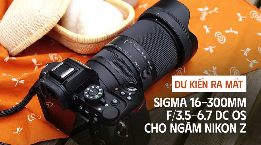 Dự Kiến Ra Mắt Sigma 16-300mm f/3.5-6.7 DC OS Cho Ngàm Nikon Z