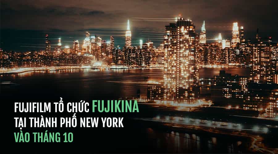 Fujifilm Bất Ngờ Tổ Chức Fujikina Tại Thành Phố New York Vào Tháng 10