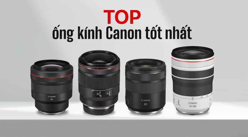 Top 10 Ống Kính Canon Tốt Nhất Năm 2024