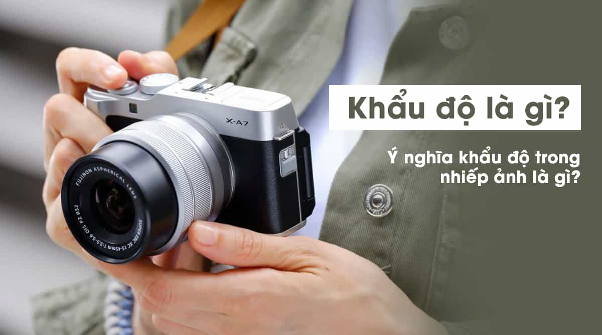 Khẩu Độ Trong Nhiếp Ảnh Là Gì? Ý Nghĩa Của Khẩu Độ Đối Với Nhiếp Ảnh