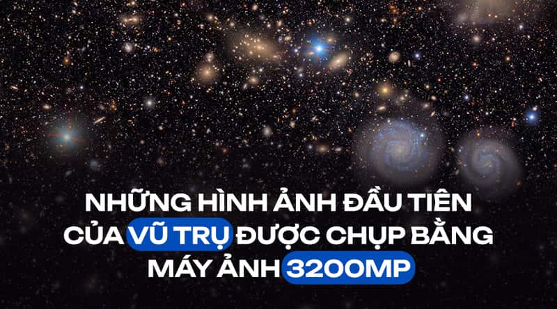 Những Hình Ảnh Đầu Tiên Của Vũ Trụ Được Chụp Bằng Máy Ảnh 3200MP