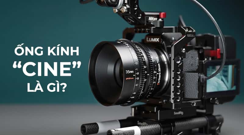 Ống Kính Cinema Là Gì? Ống Kính Điện Ảnh Khác Gì So Với Ống Kính Thông Thường