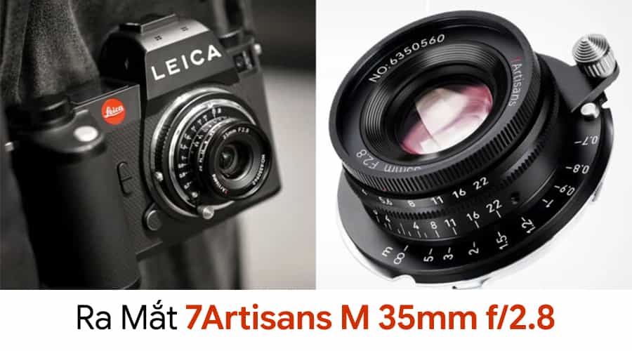 Ra Mắt 7Artisans M 35mm f/2.8: Cảm Hứng Từ Phong Cách Cổ Điển Dành Cho Leica M Và L39