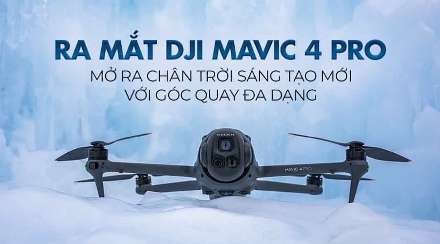 Ra Mắt DJI Mavic 4 Pro: Mở Ra Chân Trời Sáng Tạo Mới Với Góc Quay Đa Dạng