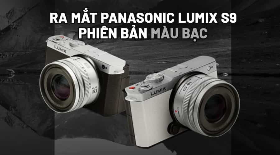 Ra Mắt Panasonic Lumix S9 Phiên Bản Màu Bạc Hoàn Toàn Mới
