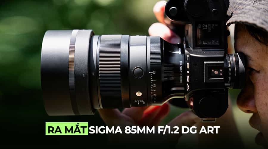 Ra Mắt Sigma 85mm f/1.2 DG Art: Ống Kính Chân Dung Khẩu F/1.2 Đầu Tiên Của Sigma