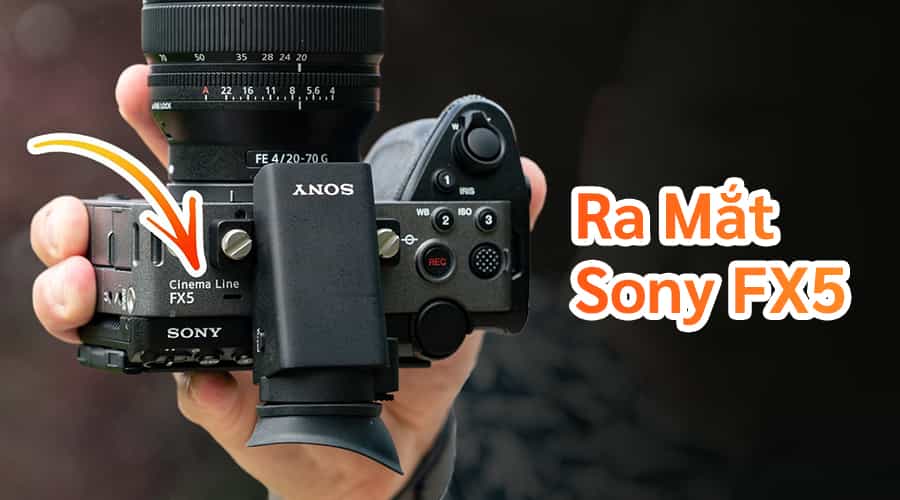 Ra Mắt Sony FX5: Máy Quay Phim Mới Với Cảm Biến 16.6MP, Open Gate Và RAW Nội Bộ