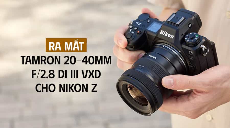Ra Mắt Tamron 20-40mm F/2.8 Di III VXD Cho Nikon Z