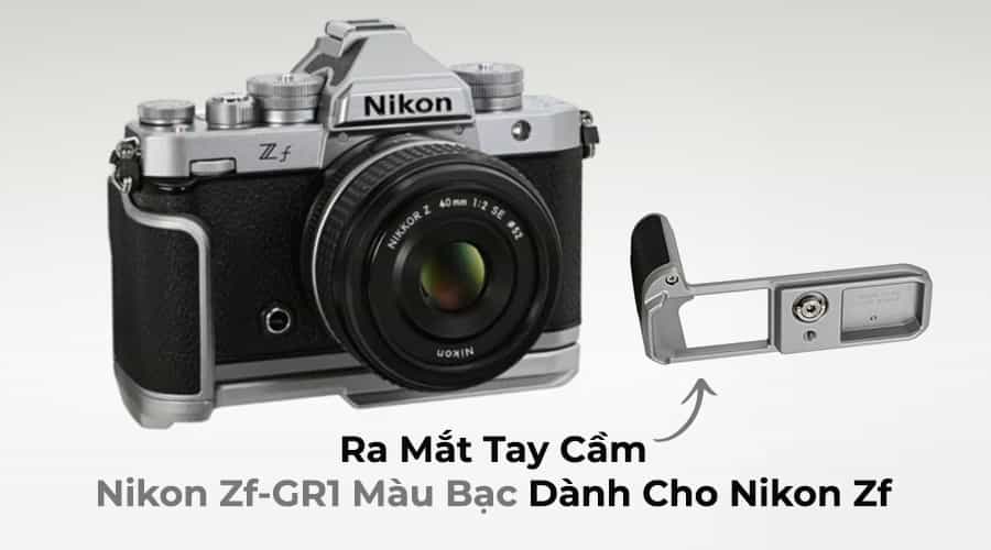 Ra Mắt Tay Cầm Nikon Zf-GR1 Màu Bạc Dành Cho Nikon Zf