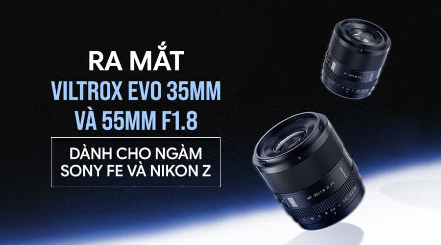 Ra Mắt Viltrox EVO 35mm Và 55mm F1.8 Dành Cho Ngàm Sony FE Và Nikon Z