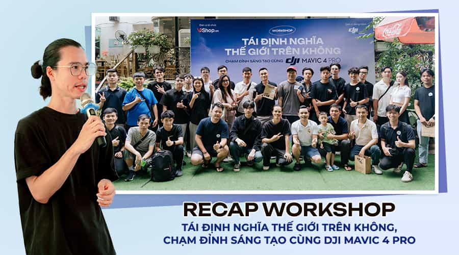 Recap Workshop: Tái Định Nghĩa Thế Giới Trên Không, Chạm Đỉnh Sáng Tạo Cùng DJI Mavic 4 Pro Với Diễn Giả Kop Dinh