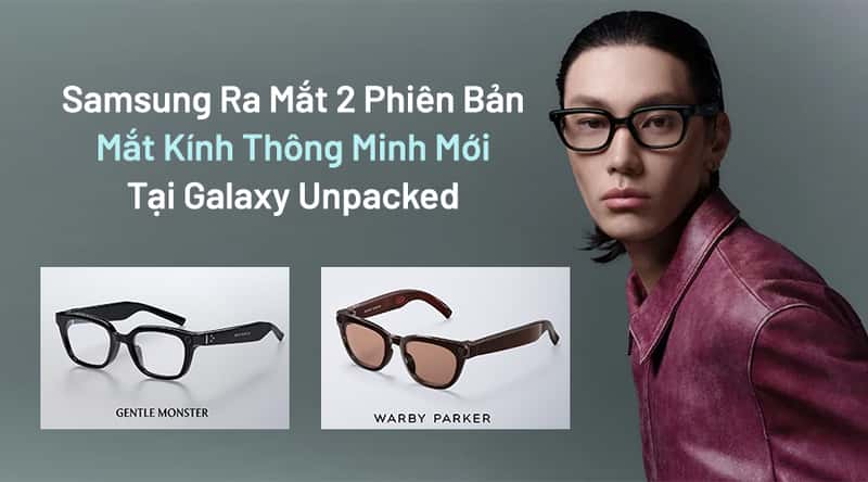 Samsung Ra Mắt 2 Phiên Bản Mắt Kính Thông Minh Mới Tại Galaxy Unpacked