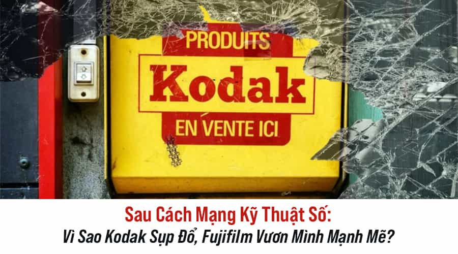 Sau Cách Mạng Kỹ Thuật Số: Vì Sao Kodak Sụp Đổ, Fujifilm Vươn Mình Mạnh Mẽ?