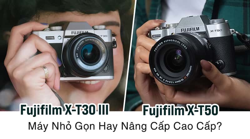 So Sánh Fujifilm X-T30 III Vs Fujifilm X-T50: Máy Nhỏ Gọn Hay Nâng Cấp Cao Cấp?