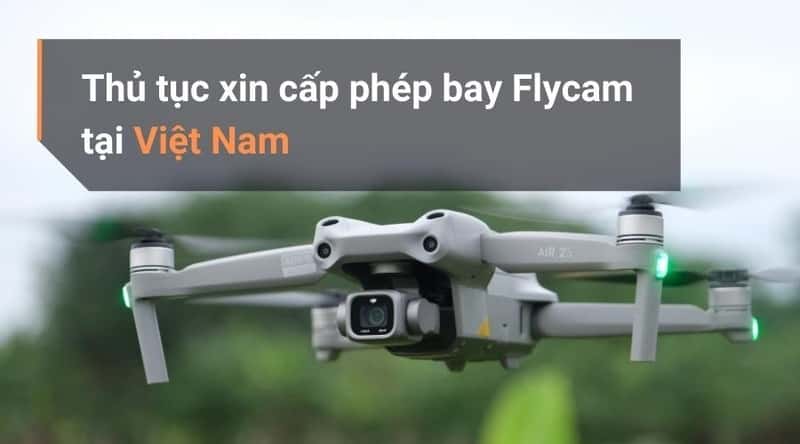 Kinh Nghiệm Xin Giấy Phép Bay Flycam Tại Việt Nam Từ A-Z