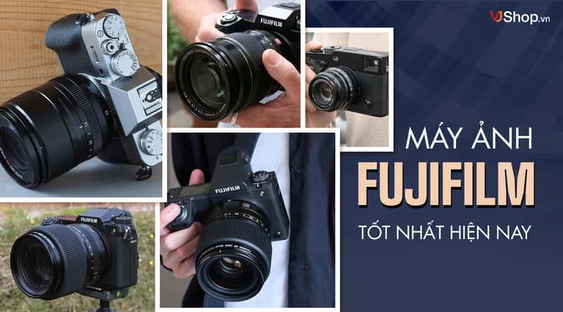 Tổng Hợp 10 Mẫu Máy Ảnh Fujifilm Tốt Nhất Năm 2026