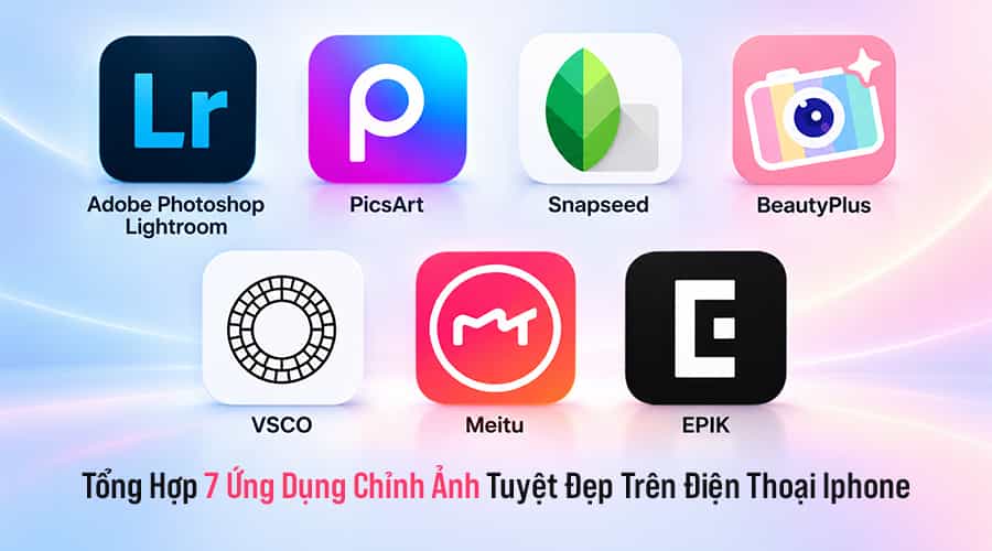 Tổng Hợp 7 Ứng Dụng Chỉnh Ảnh Tuyệt Đẹp Trên Điện Thoại IPhone