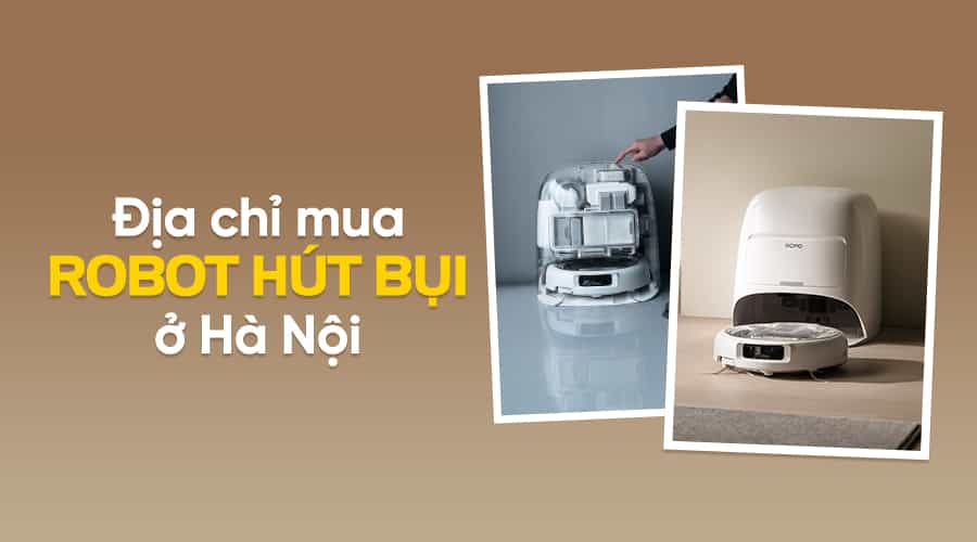 Top 10 Địa Chỉ Uy Mua Robot Hút Bụi Uy Tín Ở Hà Nội