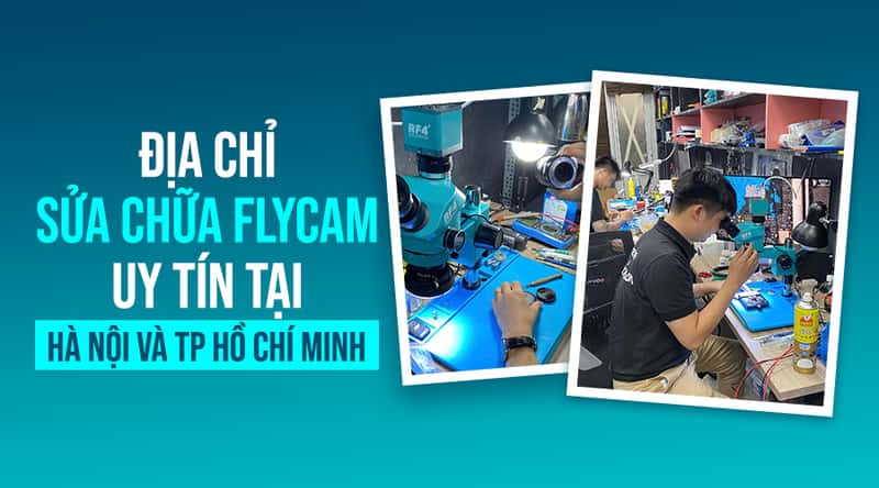 Top 7 Địa Chỉ Sửa Chữa Flycam Uy Tín Tại Hà Nội Và Tp Hồ Chí Minh