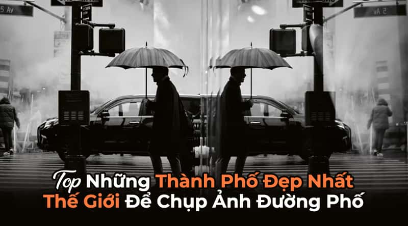 Top 10 Thành Phố Đẹp Nhất Thế Giới Để Chụp Ảnh Đường Phố