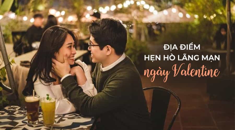 Valentine Đi Đâu Chơi? TOP Địa Điểm Hẹn Hò Lễ Tình Nhân Lãng Mạn Ở Hà Nội & Sài Gòn
